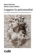 Leggere la psicoanalisi. Il presente del passato, il presente del futuro di Mauro Manica, Maria Grazia Oldoini edito da CELID