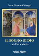 Il sogno di Dio... da Eva a Maria... di Santa Fizzarotti Selvaggi edito da Schena Editore