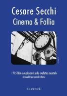 Cinema & follia. 1115 film e audiovisivi sulla malattia mentale ricercabili per parola chiave di Cesare Secchi edito da Guaraldi