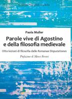 Parole vive di Agostino e della filosofia medievale. Otto lezioni di filosofia delle Romanae Disputationes di Paola Muller edito da Bonomo