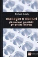 Manager e numeri. Gli strumenti quantitativi per gestire l'impresa di Richard Stutely edito da Pearson