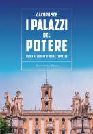 I palazzi del Potere. Guida ai luoghi di Roma Capitale di Jacopo Sce edito da Intra Moenia
