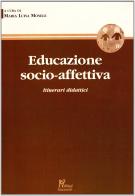 Educazione socio-affettiva. Itinerari didattici di Simona Gherlone, Rosangela Cuniberti, M. Luisa Mosele edito da Magi Edizioni