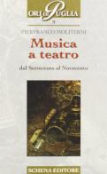 Musica a teatro dal Settecento al Novecento di Pierfranco Moliterni edito da Schena Editore