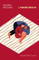 L'amore brucia di Valeria Ancione edito da Vallecchi Firenze