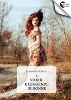 Storie e leggende di donne di Edmondo Vittoria edito da Il Seme Bianco