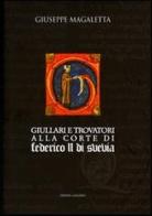 Giullari e trovatori alla corte di Federico II di Svevia di Giuseppe Magaletta edito da Diana Galiani