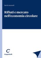 Rifiuti e mercato nell'economia circolare di Danila Iacovelli edito da Giappichelli