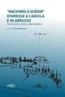 «Machines à guérir» dismesse a L'Aquila e in Abruzzo... edito da EDIFIR