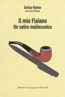 Il mio Flaiano. Un satiro malinconico di Enrico Vaime, Licio Di Biase edito da Compagnia Editoriale Aliberti