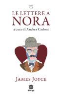 Le lettere a Nora (1904-1922) di James Joyce edito da Alter Ego