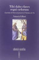 Tibi davo claves regni caelorum. Il primato di Pietro nel pensiero di Tommaso De Vio di Natascia Villani edito da Editoriale Scientifica