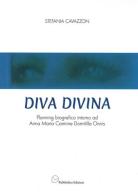 Diva Divina. Planning biografico intorno ad Anna Maria Carmine Domitilla Onnis di Stefania Cavazzon edito da Pubblisfera