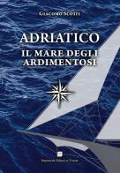 Adriatico. Il mare degli ardimentosi di Giacomo Scotti edito da Hammerle Editori in Trieste