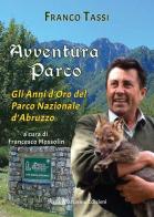 Avventura parco. Gli anni d'oro del Parco Nazionale d'Abruzzo di Franco Tassi edito da Stella Mattutina Edizioni