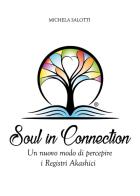 Soul in connection. Un nuovo modo di percepire i registri di Akashi di Michela Salotti edito da Youcanprint