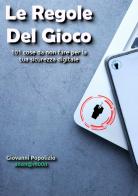 Le regole del gioco. 101 cose da non fare per la tua sicurezza digitale di Giovanni Popolizio edito da StreetLib