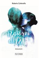 17 giorni di te di Roberta Cattarello edito da Pathos Edizioni