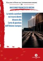 La tutela cautelare nei ricorsi diretti dinanzi alla Corte di giustizia dell'Unione europea. Ediz. ridotta di Massimo Francesco Orzan edito da Cacucci