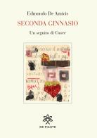 Seconda ginnasio di Edmondo De Amicis edito da De Piante Editore