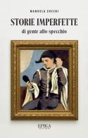 Storie imperfette (di gente allo specchio) di Manuela Zucchi edito da Epika
