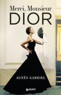 Merci, Monsieur Dior di Gabriel Agnès edito da Giunti Editore