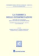 La fabbrica delle interpretazioni. Atti del 7° Convegno della Facoltà di Giurisprudenza Bicocca (Milano, 19-20 novembre 2009) edito da Giuffrè