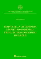 Perdita della cittadinanza e diritti fondamentali: profili internazionalistici ed europei di Simone Marinai edito da Giuffrè