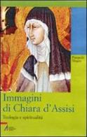 Immagini di Chiara d'Assisi. Teologia e spiritualità di Pasquale Magro edito da EMP