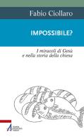Impossibile? I miracoli di Gesù nella storia della Chiesa di Fabio Ciollaro edito da EMP