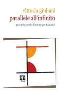 Parallele all'infinito. Quaranta poesie d'amore per Turandot di Vittorio Giuliani edito da StreetLib