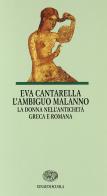 L'ambiguo malanno. La donna nell'antichità greca e romana di Eva Cantarella edito da Einaudi Scuola