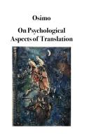 On psychological aspects of translation di Bruno Osimo edito da Osimo Bruno