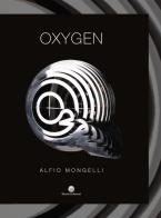 Oxygen. Ediz. italiana e inglese di Alfio Mongelli edito da Hatria Edizioni