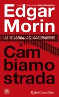 Cambiamo strada. Le 15 lezioni del Coronavirus di Edgar Morin, Sabah Abouessalam edito da Raffaello Cortina Editore