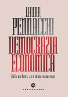 Democrazia economica. Dalla pandemia a un nuovo umanesimo di Laura Pennacchi edito da Castelvecchi