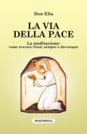La via della pace. La meditazione: come trovare Gesù, sempre e dovunque di Elia edito da Solfanelli