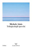 Trilogia degli specchi di Michele Ainis edito da La nave di Teseo