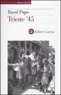 Trieste '45 di Raoul Pupo edito da Laterza