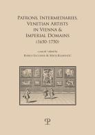 Patrons, intermediaries and ventian artists in vienna & imperial domains (1650-1750). Ediz. bilingue edito da Polistampa
