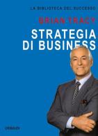 Strategia di business di Brian Tracy edito da Gribaudi