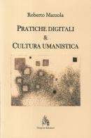 Pratiche digitali e cultura umanistica di Roberto Mazzola edito da Diogene Edizioni