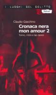 Cronaca nera mon amour. Le inchieste di Clara Chevalley vol.2 di Claudio Giacchino edito da Robin