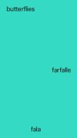 Butterflies-Farfalle. Ediz. bilingue di Fala edito da Libria