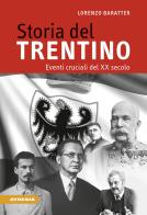 Storia del Trentino. Eventi cruciali del XX secolo di Lorenzo Baratter edito da Athesia