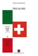 Tricolore: Poesie per cabaret-Giovane Europa-Confusione e immagine di Francesco Ugo Oliveti edito da Nuova Prhomos