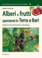 Alberi e frutti spontanei in Terra di Bari. Guida al riconoscimento e al'utilizzo di Roberto Gennaio edito da Grifo (Cavallino)