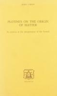 Plotinus on the origin of matter: an exercise in the interpretation of the Enneads di Denis O'Brien edito da Bibliopolis
