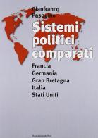 Sistemi politici comparati. Francia, Germania, Gran Bretagna, Italia, Stati Uniti di Gianfranco Pasquino edito da Bononia University Press