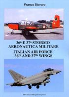 36° and 37° stormo aeronautica militare. Italian Air Force 36th and 37th wings. Ediz. italiana e inglese di Franco Storaro edito da IBN